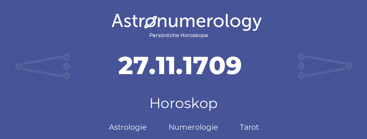 Horoskop für Geburtstag (geborener Tag): 27.11.1709 (der 27. November 1709)