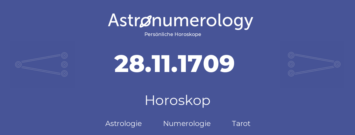 Horoskop für Geburtstag (geborener Tag): 28.11.1709 (der 28. November 1709)