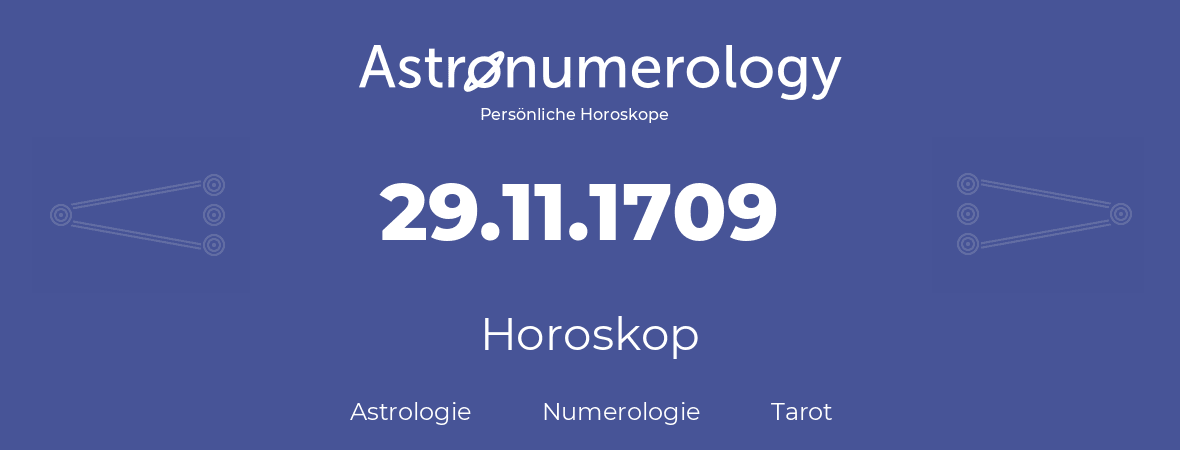 Horoskop für Geburtstag (geborener Tag): 29.11.1709 (der 29. November 1709)