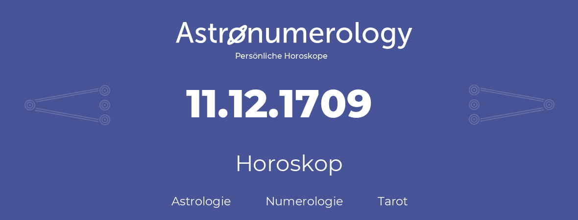 Horoskop für Geburtstag (geborener Tag): 11.12.1709 (der 11. Dezember 1709)
