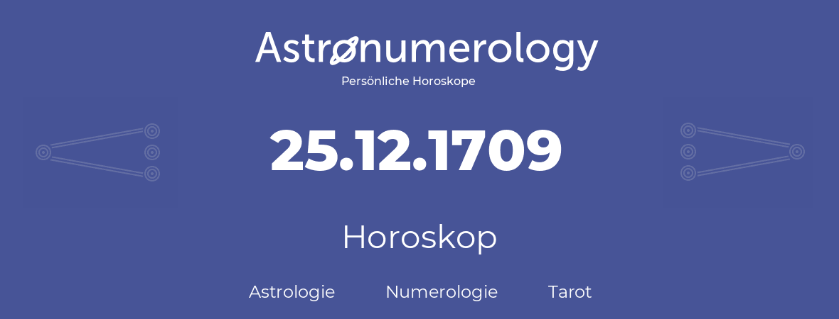 Horoskop für Geburtstag (geborener Tag): 25.12.1709 (der 25. Dezember 1709)