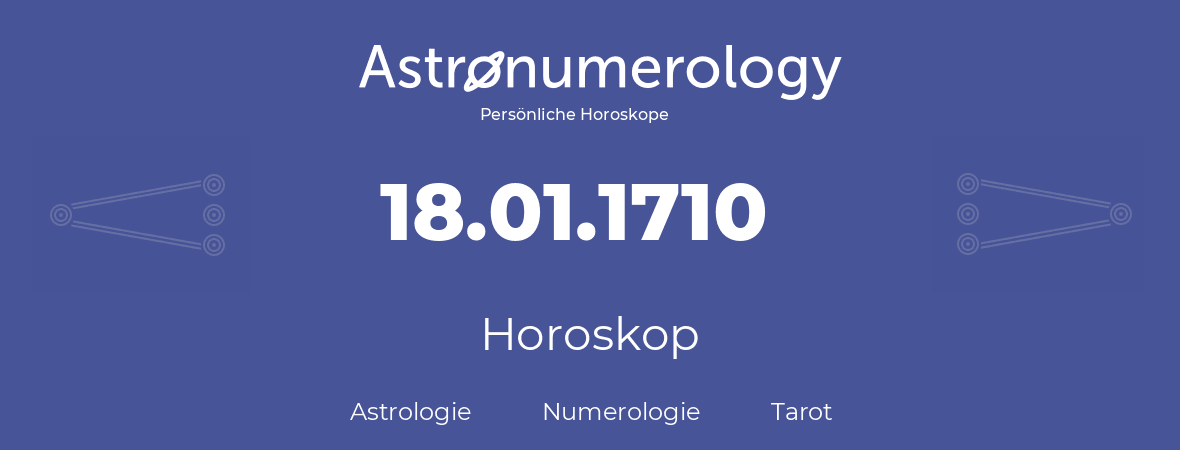 Horoskop für Geburtstag (geborener Tag): 18.01.1710 (der 18. Januar 1710)