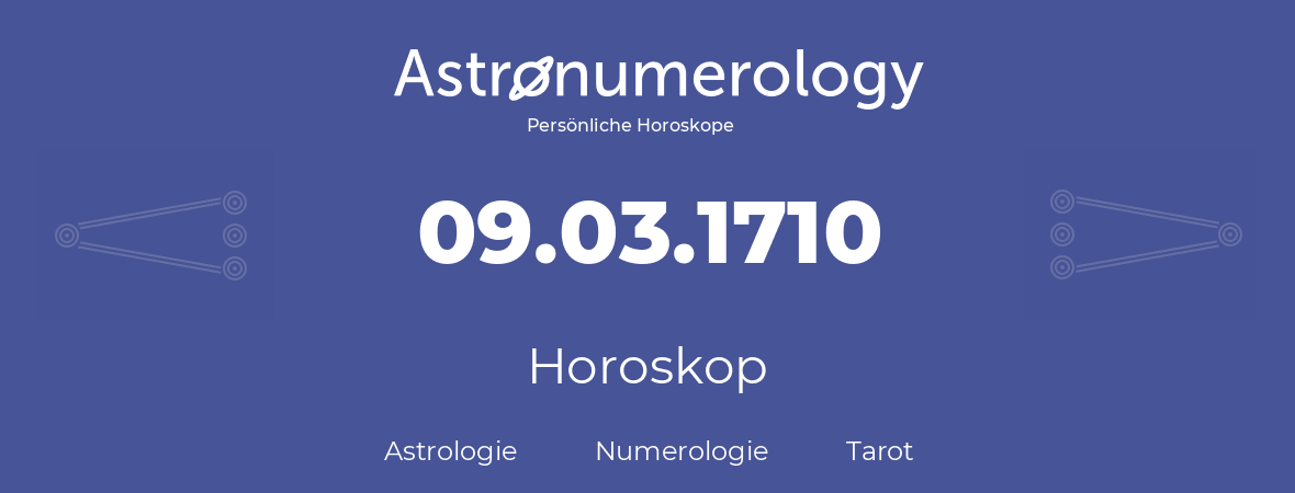 Horoskop für Geburtstag (geborener Tag): 09.03.1710 (der 09. Marz 1710)