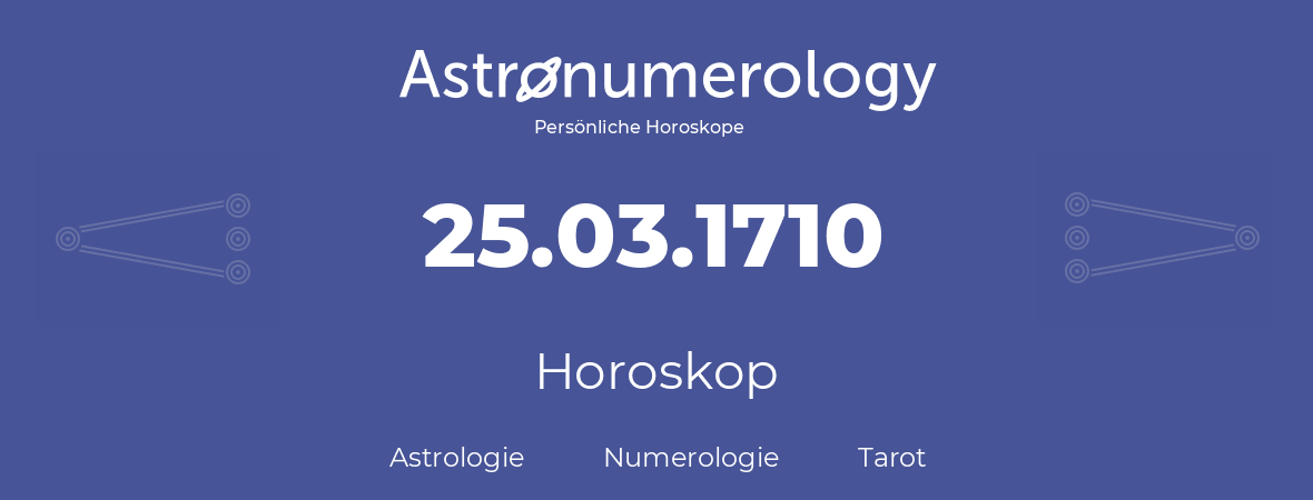 Horoskop für Geburtstag (geborener Tag): 25.03.1710 (der 25. Marz 1710)