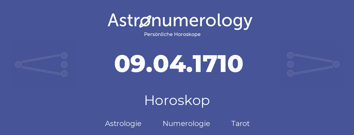 Horoskop für Geburtstag (geborener Tag): 09.04.1710 (der 09. April 1710)