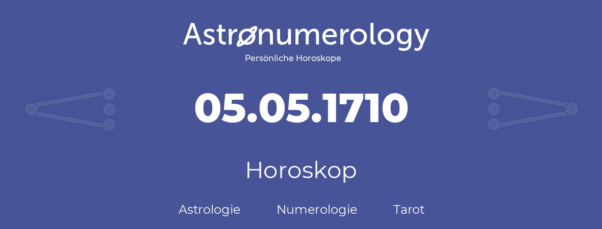 Horoskop für Geburtstag (geborener Tag): 05.05.1710 (der 5. Mai 1710)