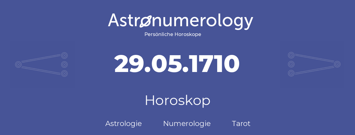 Horoskop für Geburtstag (geborener Tag): 29.05.1710 (der 29. Mai 1710)