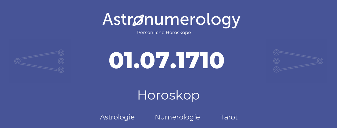 Horoskop für Geburtstag (geborener Tag): 01.07.1710 (der 01. Juli 1710)
