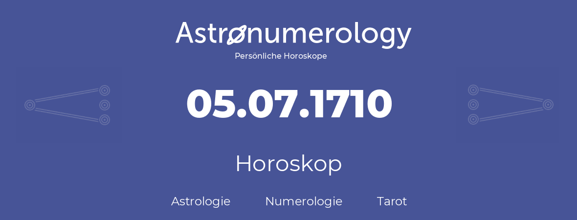 Horoskop für Geburtstag (geborener Tag): 05.07.1710 (der 05. Juli 1710)