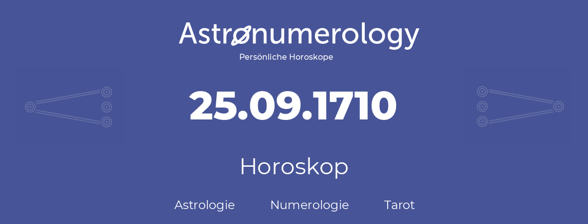 Horoskop für Geburtstag (geborener Tag): 25.09.1710 (der 25. September 1710)