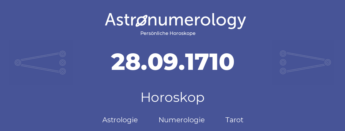 Horoskop für Geburtstag (geborener Tag): 28.09.1710 (der 28. September 1710)