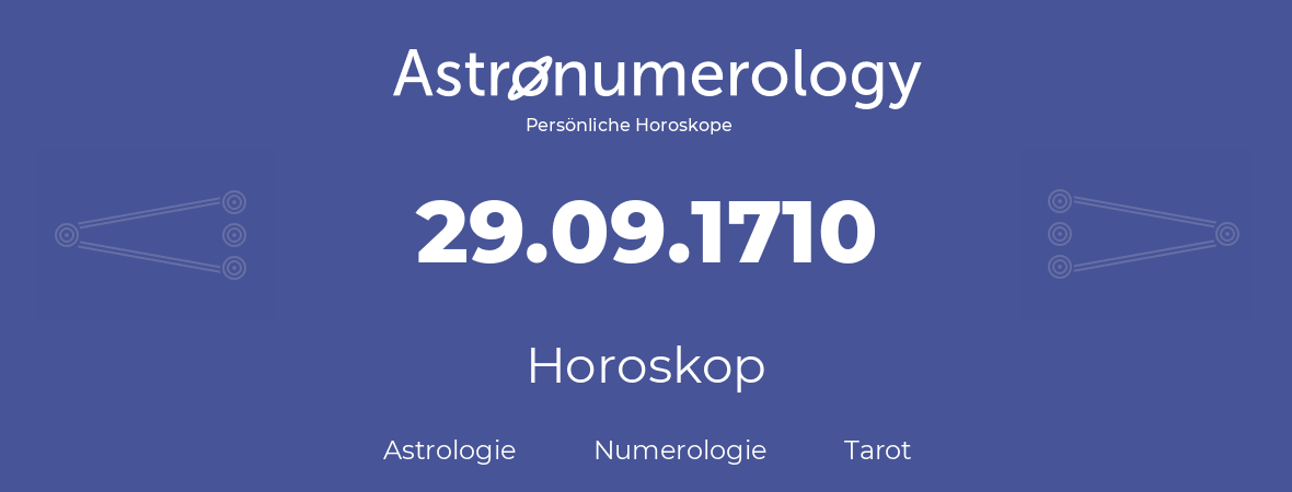 Horoskop für Geburtstag (geborener Tag): 29.09.1710 (der 29. September 1710)