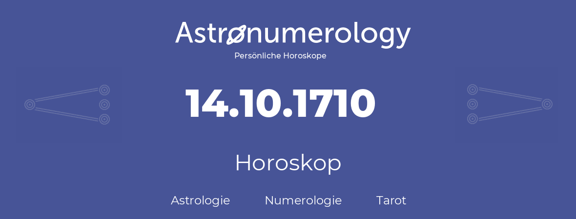 Horoskop für Geburtstag (geborener Tag): 14.10.1710 (der 14. Oktober 1710)