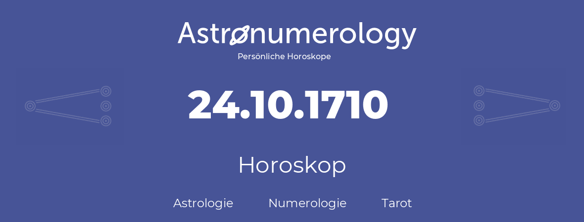 Horoskop für Geburtstag (geborener Tag): 24.10.1710 (der 24. Oktober 1710)