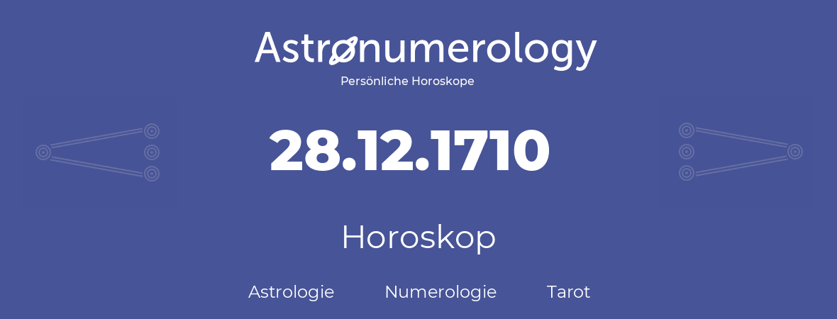 Horoskop für Geburtstag (geborener Tag): 28.12.1710 (der 28. Dezember 1710)