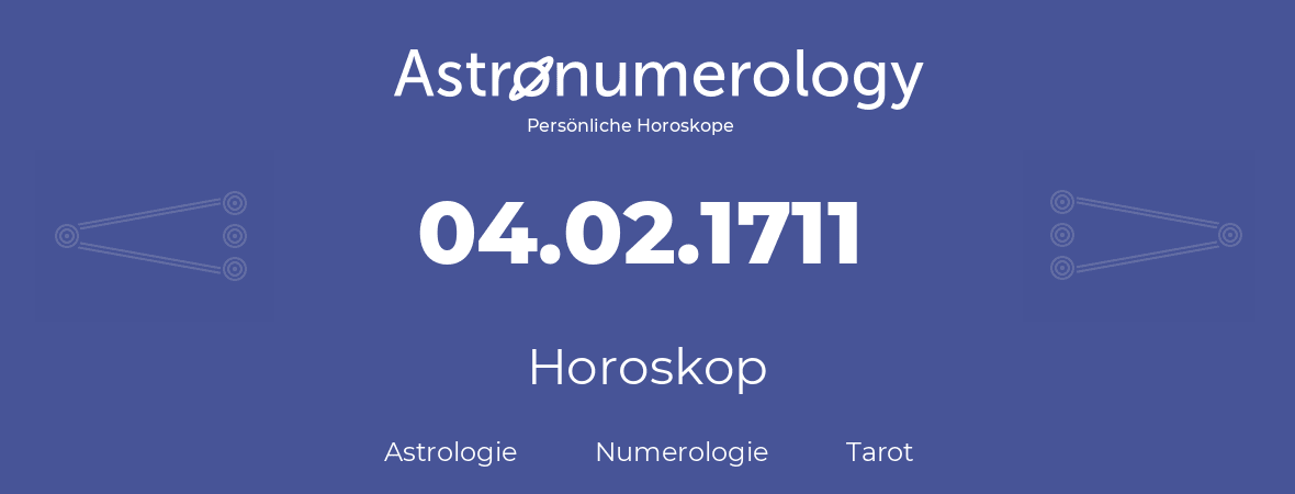 Horoskop für Geburtstag (geborener Tag): 04.02.1711 (der 4. Februar 1711)