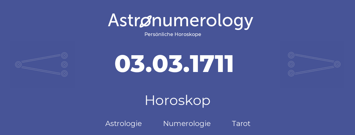 Horoskop für Geburtstag (geborener Tag): 03.03.1711 (der 3. Marz 1711)