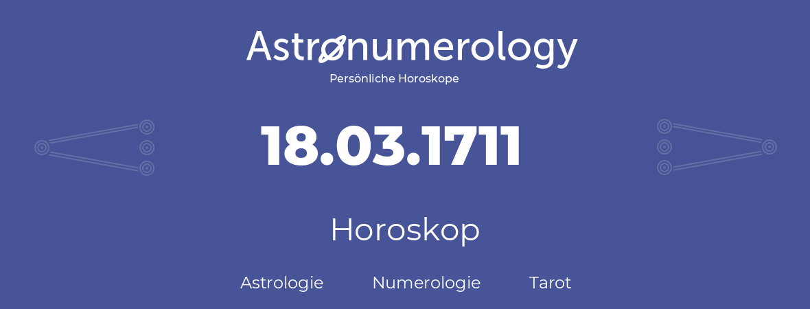 Horoskop für Geburtstag (geborener Tag): 18.03.1711 (der 18. Marz 1711)