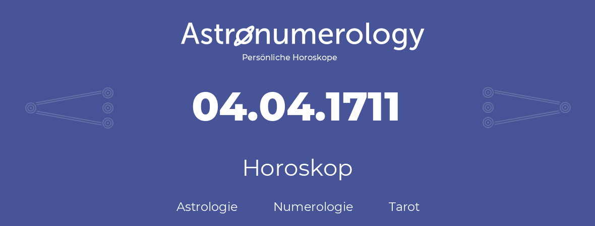 Horoskop für Geburtstag (geborener Tag): 04.04.1711 (der 04. April 1711)