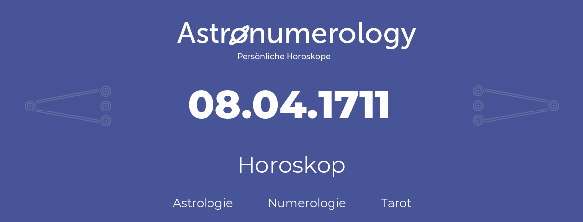 Horoskop für Geburtstag (geborener Tag): 08.04.1711 (der 08. April 1711)