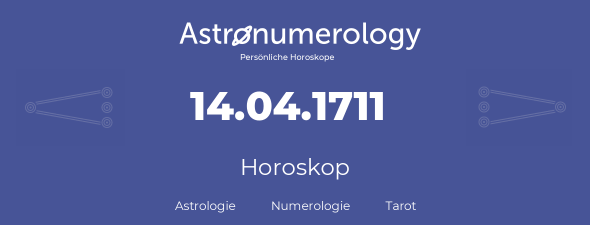 Horoskop für Geburtstag (geborener Tag): 14.04.1711 (der 14. April 1711)