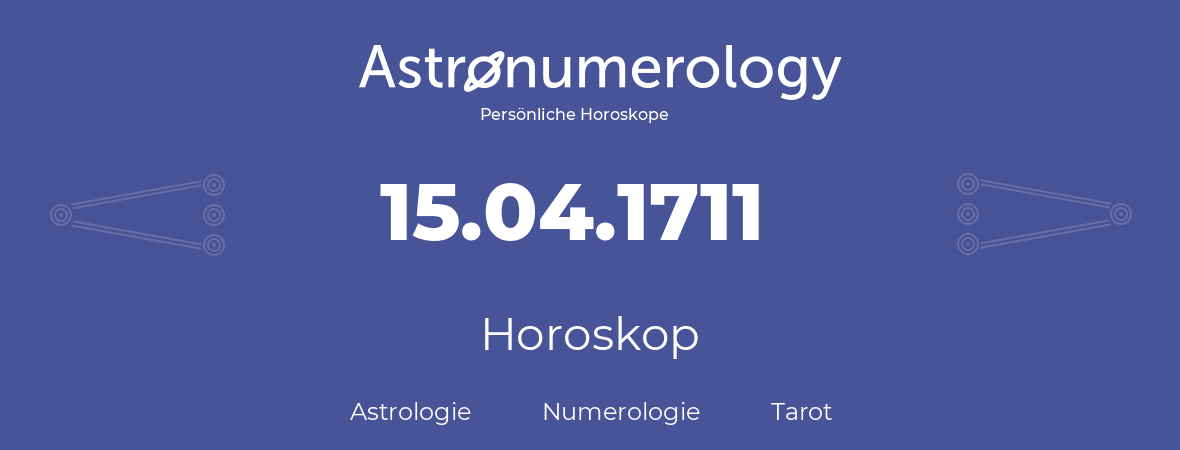 Horoskop für Geburtstag (geborener Tag): 15.04.1711 (der 15. April 1711)