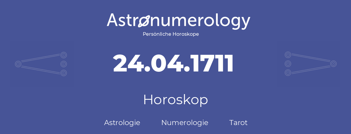 Horoskop für Geburtstag (geborener Tag): 24.04.1711 (der 24. April 1711)