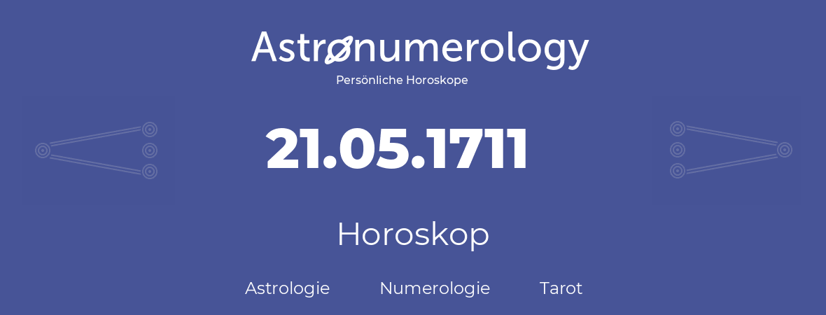 Horoskop für Geburtstag (geborener Tag): 21.05.1711 (der 21. Mai 1711)