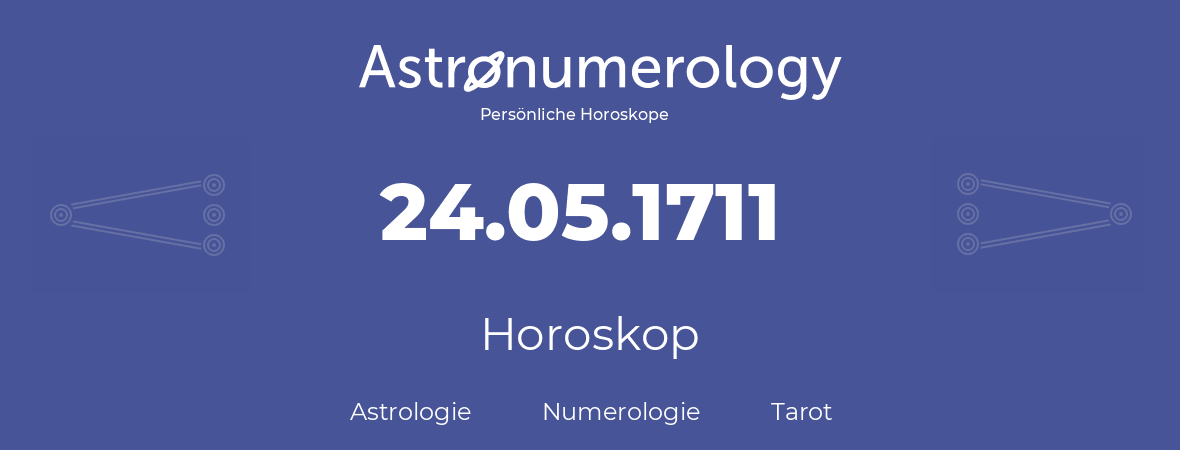 Horoskop für Geburtstag (geborener Tag): 24.05.1711 (der 24. Mai 1711)
