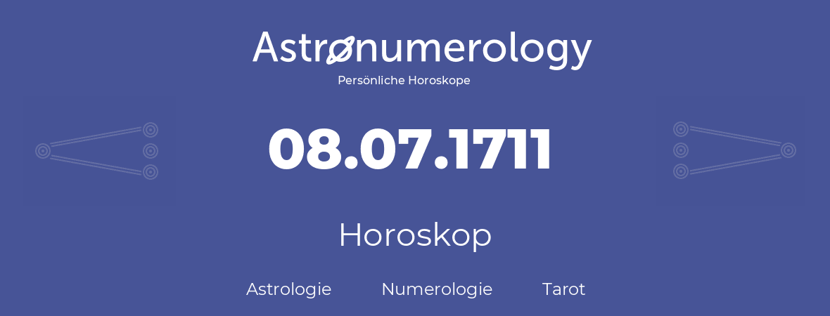 Horoskop für Geburtstag (geborener Tag): 08.07.1711 (der 8. Juli 1711)