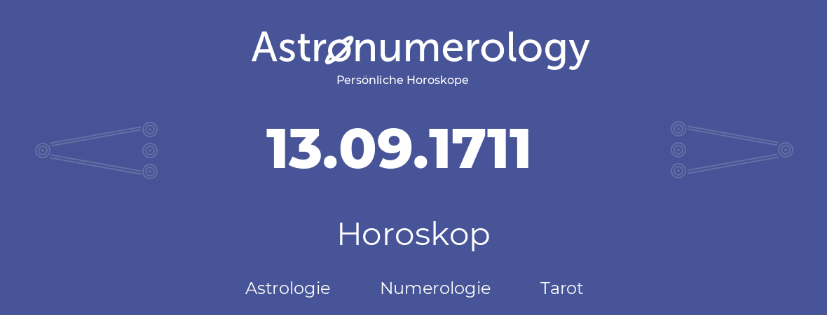 Horoskop für Geburtstag (geborener Tag): 13.09.1711 (der 13. September 1711)