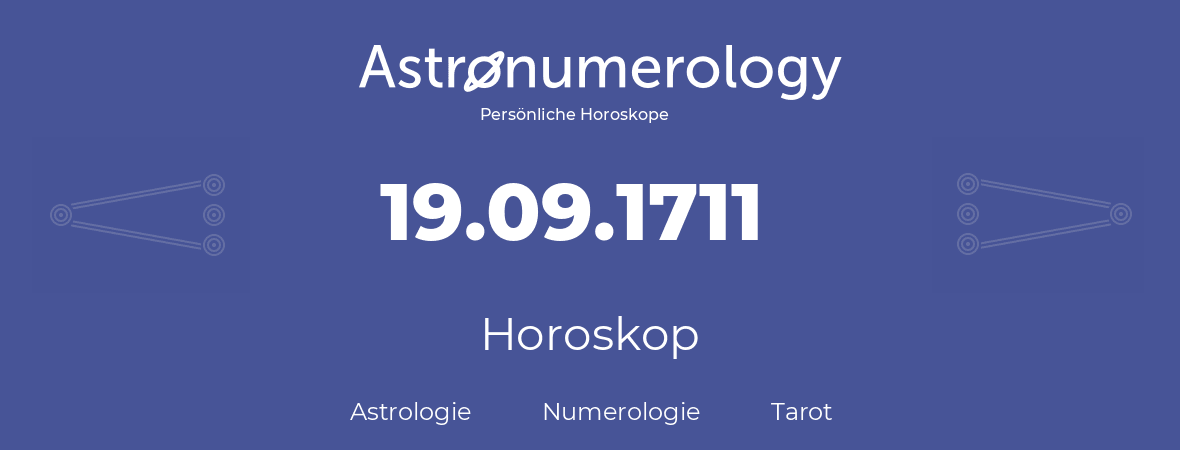 Horoskop für Geburtstag (geborener Tag): 19.09.1711 (der 19. September 1711)