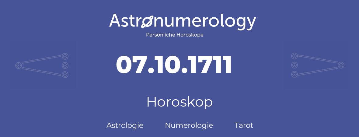 Horoskop für Geburtstag (geborener Tag): 07.10.1711 (der 7. Oktober 1711)