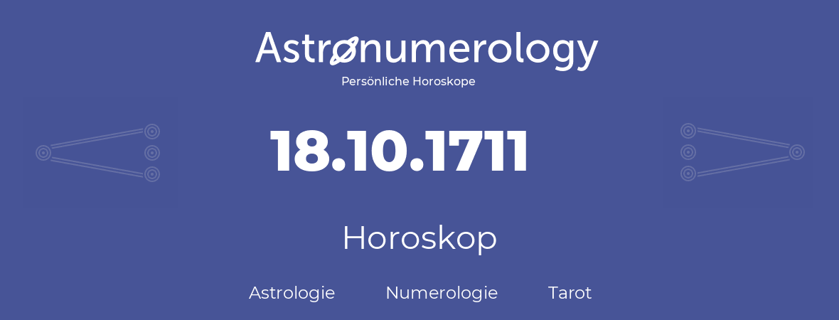 Horoskop für Geburtstag (geborener Tag): 18.10.1711 (der 18. Oktober 1711)