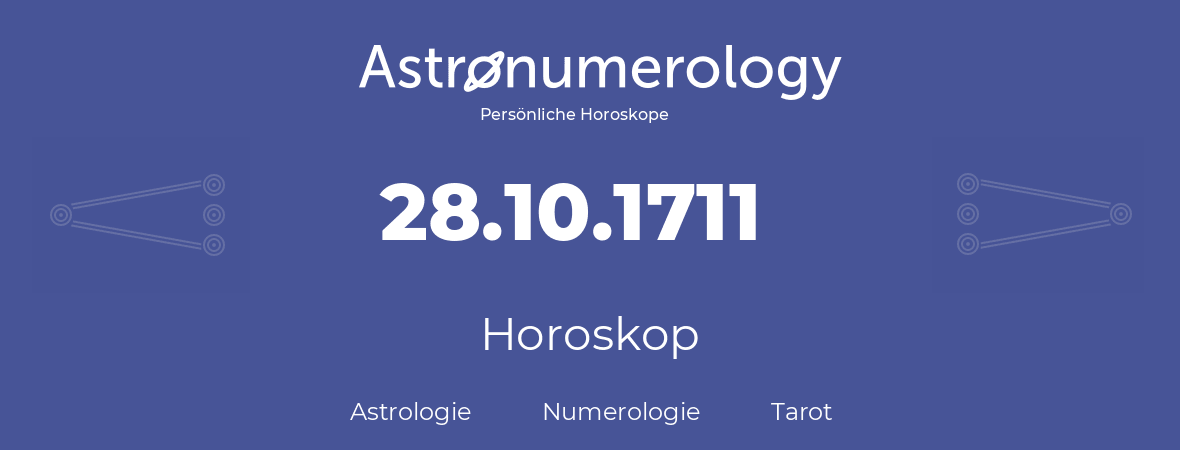 Horoskop für Geburtstag (geborener Tag): 28.10.1711 (der 28. Oktober 1711)