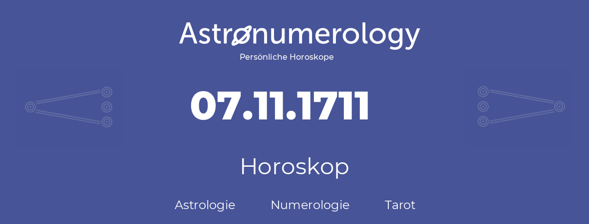 Horoskop für Geburtstag (geborener Tag): 07.11.1711 (der 7. November 1711)