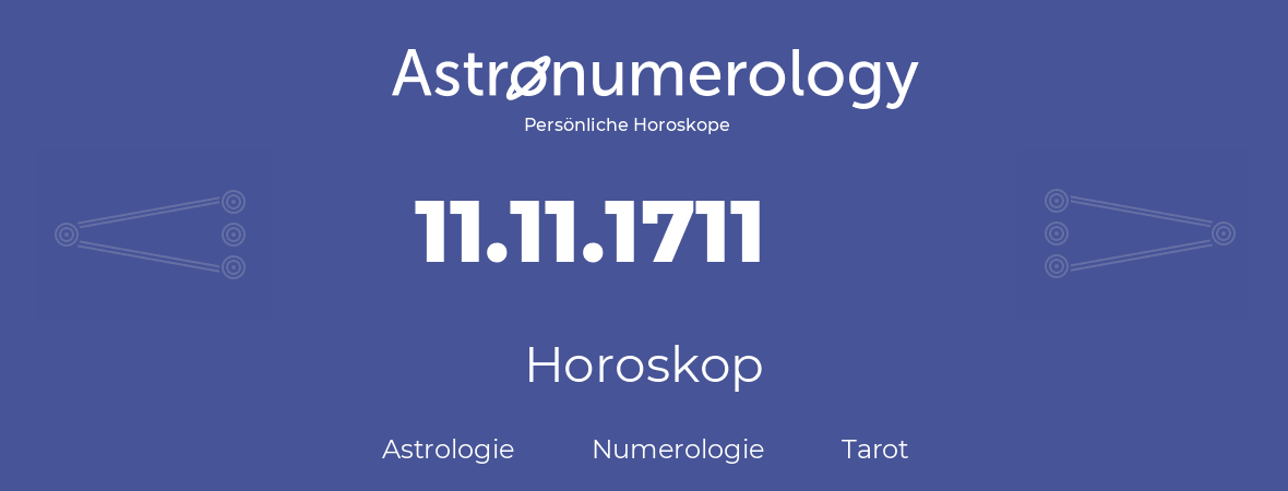 Horoskop für Geburtstag (geborener Tag): 11.11.1711 (der 11. November 1711)
