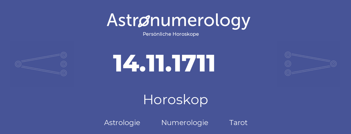 Horoskop für Geburtstag (geborener Tag): 14.11.1711 (der 14. November 1711)