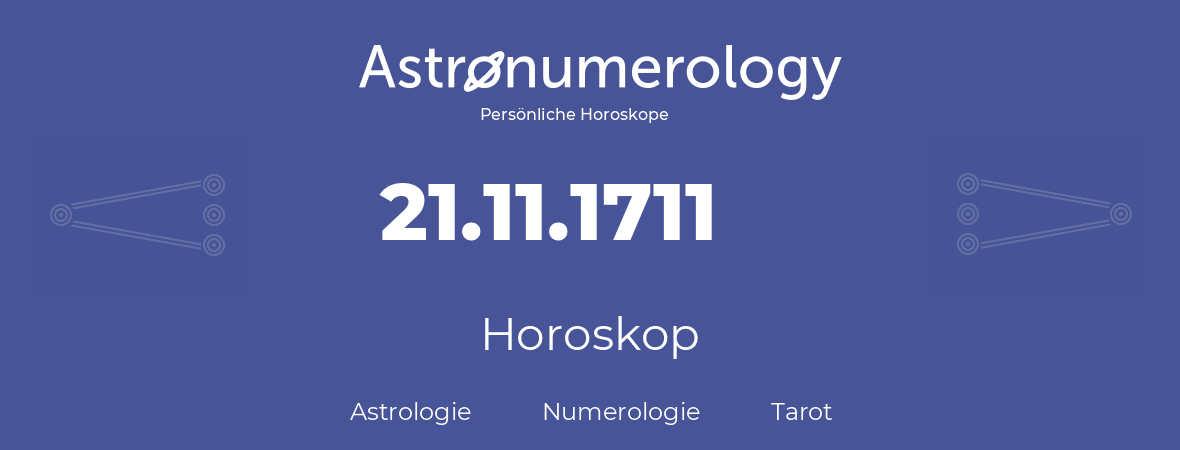 Horoskop für Geburtstag (geborener Tag): 21.11.1711 (der 21. November 1711)