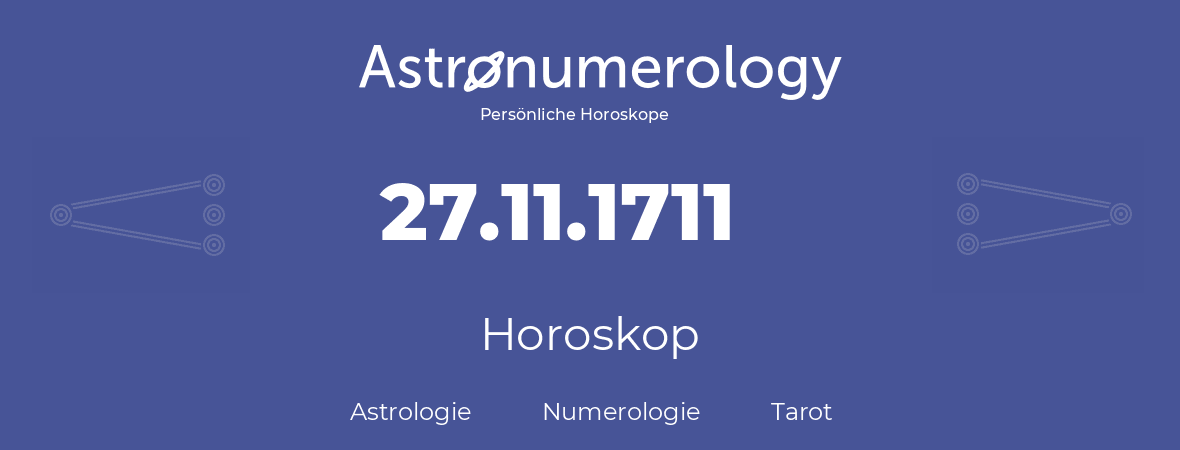 Horoskop für Geburtstag (geborener Tag): 27.11.1711 (der 27. November 1711)