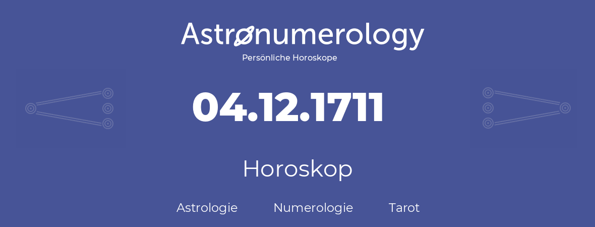 Horoskop für Geburtstag (geborener Tag): 04.12.1711 (der 04. Dezember 1711)