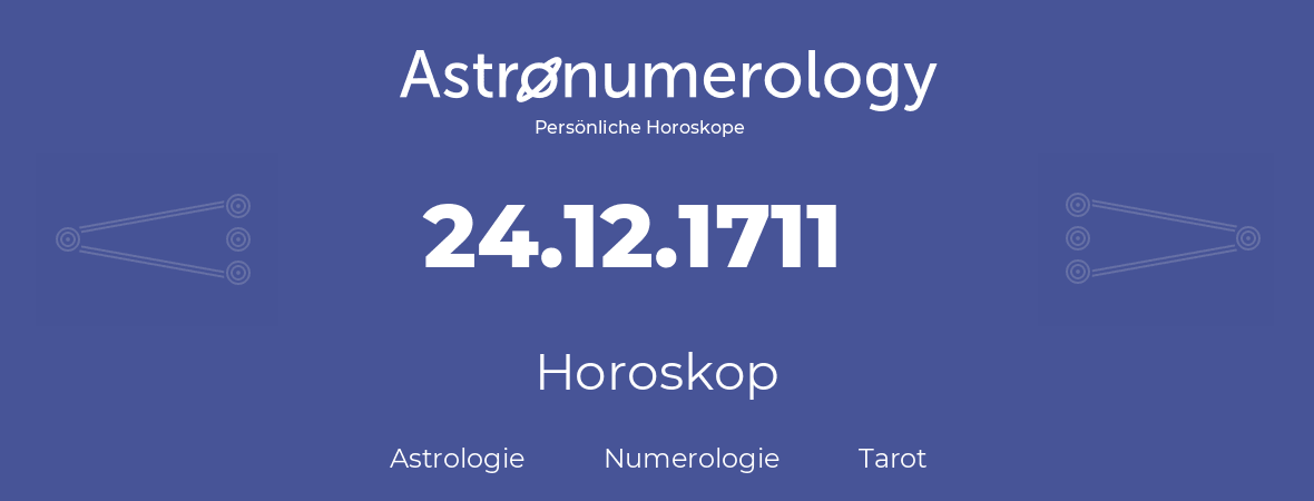 Horoskop für Geburtstag (geborener Tag): 24.12.1711 (der 24. Dezember 1711)