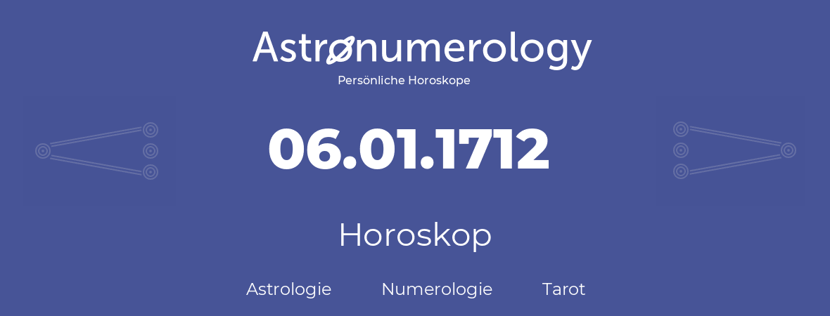 Horoskop für Geburtstag (geborener Tag): 06.01.1712 (der 06. Januar 1712)
