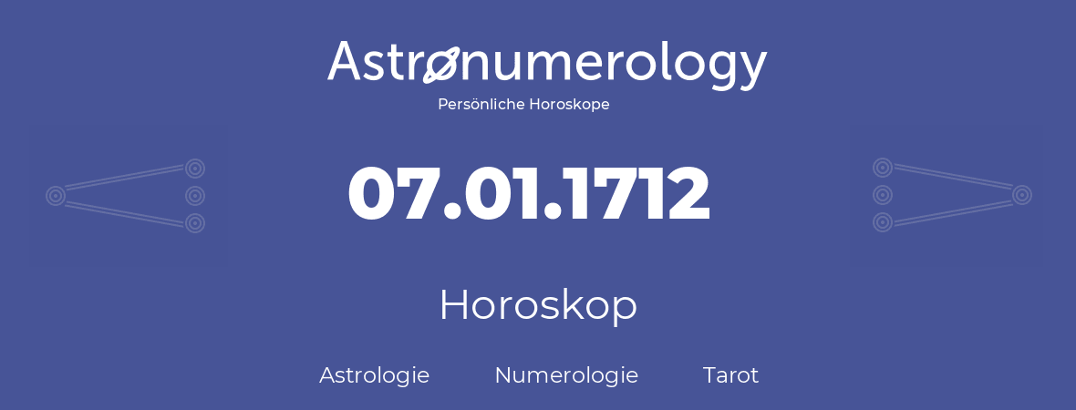 Horoskop für Geburtstag (geborener Tag): 07.01.1712 (der 07. Januar 1712)