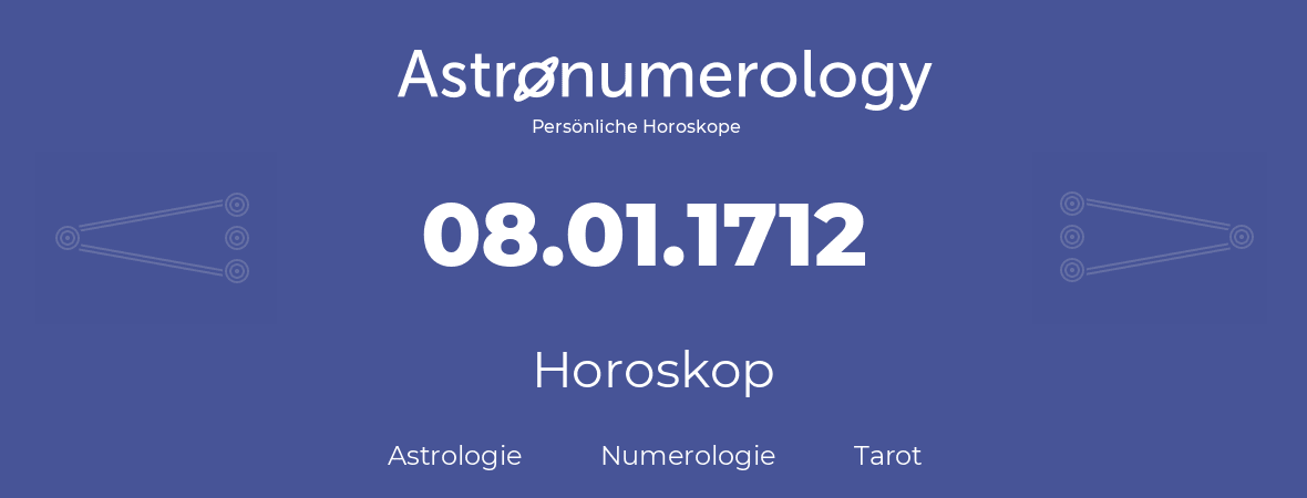 Horoskop für Geburtstag (geborener Tag): 08.01.1712 (der 08. Januar 1712)