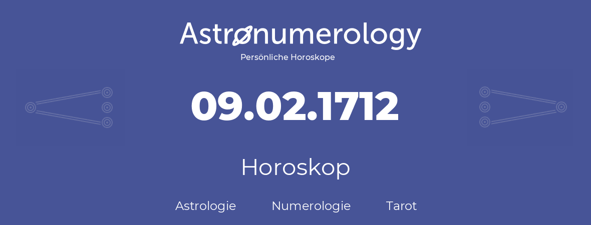 Horoskop für Geburtstag (geborener Tag): 09.02.1712 (der 09. Februar 1712)