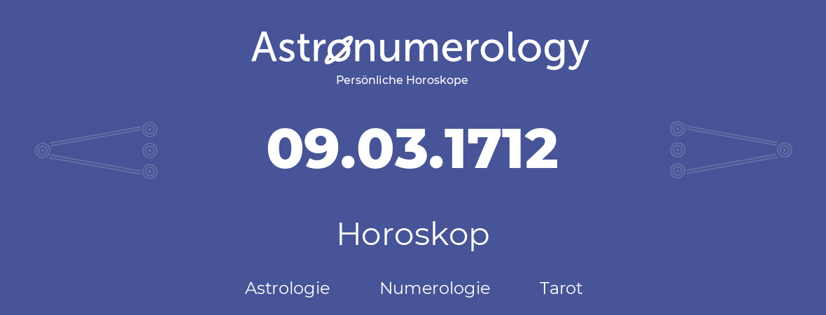 Horoskop für Geburtstag (geborener Tag): 09.03.1712 (der 09. Marz 1712)