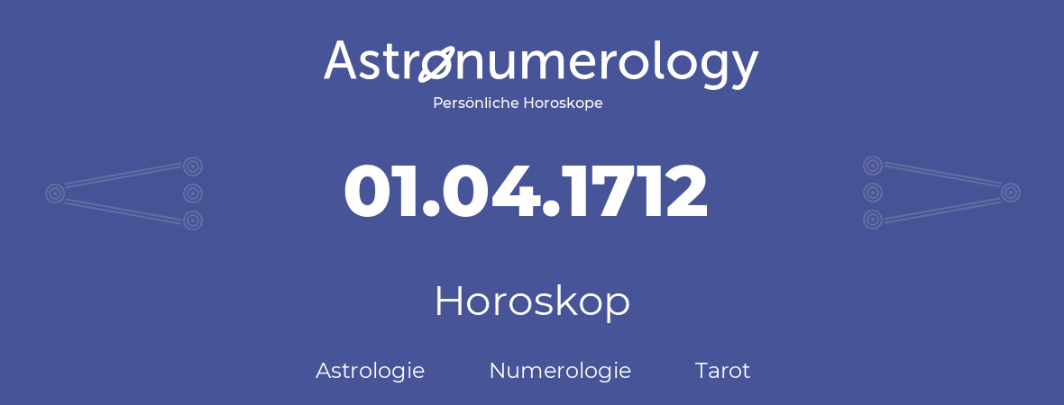 Horoskop für Geburtstag (geborener Tag): 01.04.1712 (der 1. April 1712)