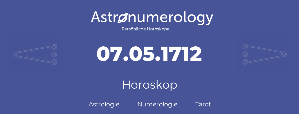 Horoskop für Geburtstag (geborener Tag): 07.05.1712 (der 7. Mai 1712)