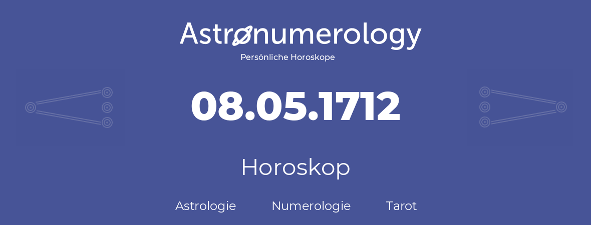 Horoskop für Geburtstag (geborener Tag): 08.05.1712 (der 08. Mai 1712)